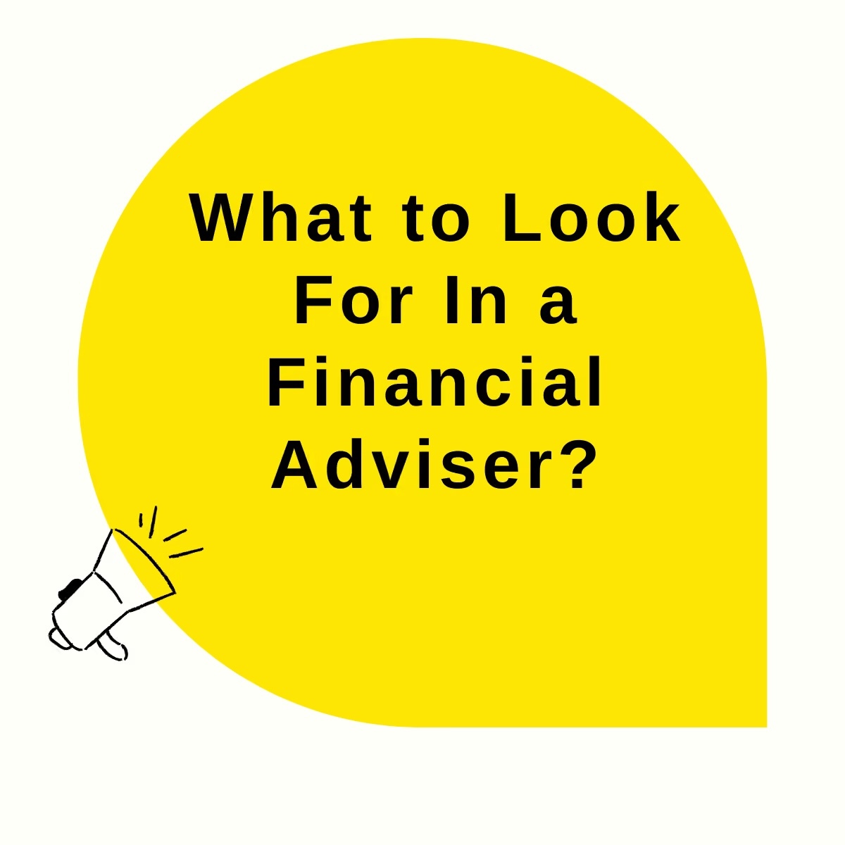 What to Look For In a Financial Advisor